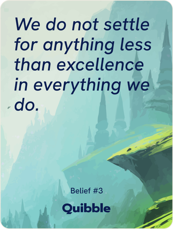 Belief card 3: We do not settle for anything less than excellence in everything we do.